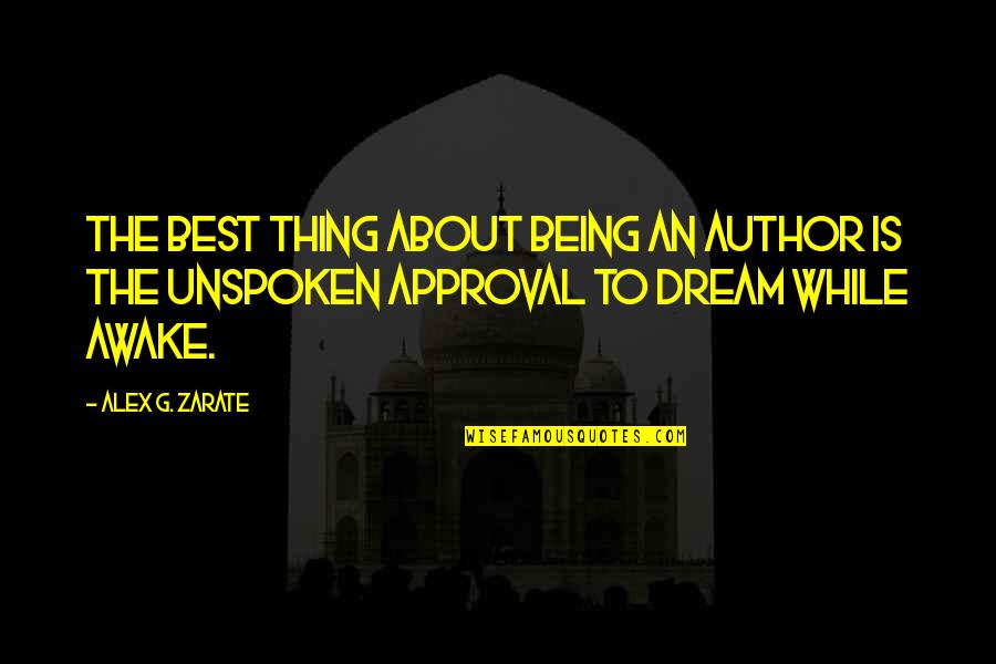 Best Approval Quotes By Alex G. Zarate: The best thing about being an author is