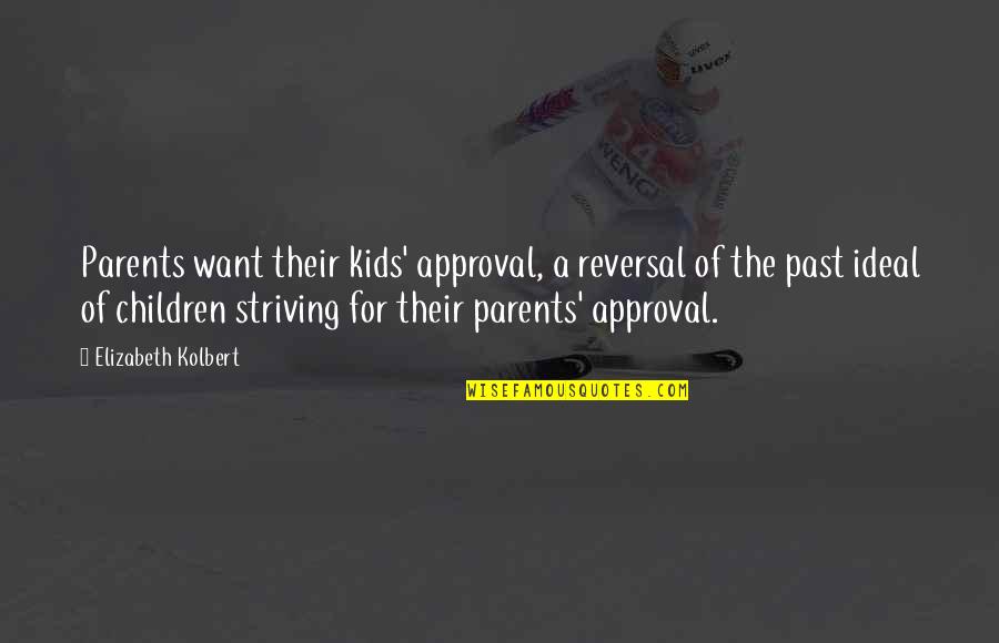 Best Approval Quotes By Elizabeth Kolbert: Parents want their kids' approval, a reversal of