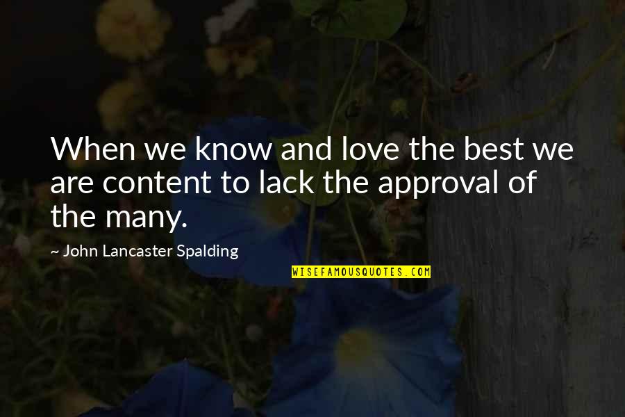 Best Approval Quotes By John Lancaster Spalding: When we know and love the best we