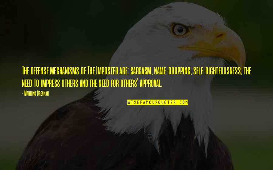 Best Approval Quotes By Manning Brennan: The defense mechanisms of The Imposter are: sarcasm,