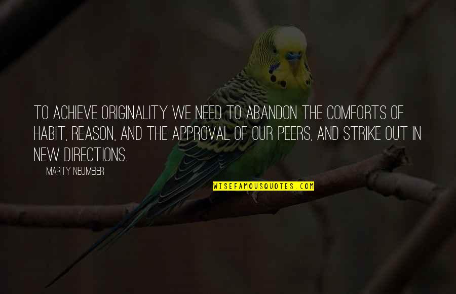 Best Approval Quotes By Marty Neumeier: To achieve originality we need to abandon the