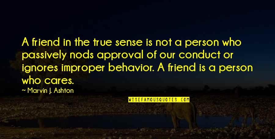 Best Approval Quotes By Marvin J. Ashton: A friend in the true sense is not