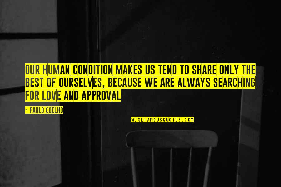 Best Approval Quotes By Paulo Coelho: Our human condition makes us tend to share