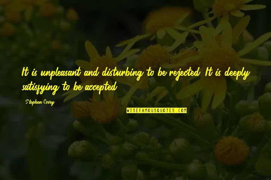 Best Approval Quotes By Stephen Covey: It is unpleasant and disturbing to be rejected.