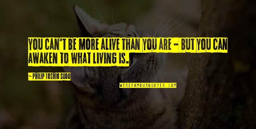 Best Apps To Make Your Own Quotes By Philip Toshio Sudo: You can't be more alive than you are Best Apps To Make Your Own Quotes By Philip Toshio Sudo: You can't be more alive than you are