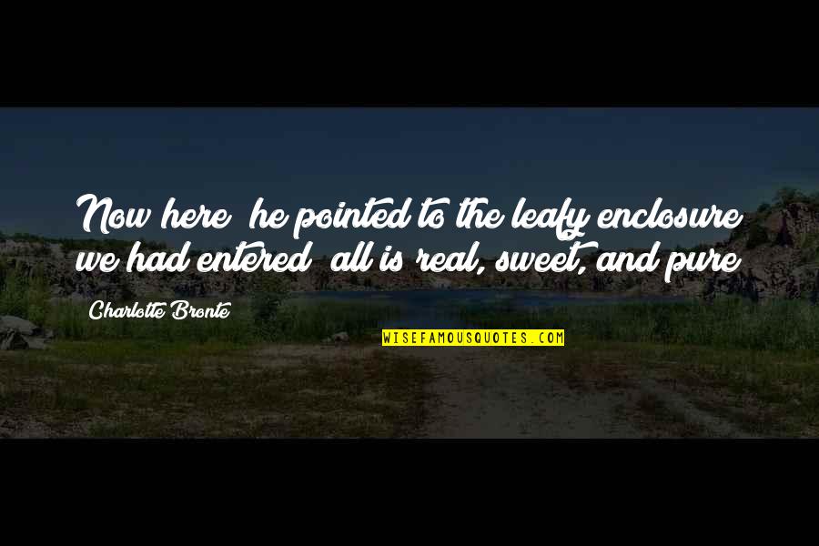 Best April Fool Quotes By Charlotte Bronte: Now here (he pointed to the leafy enclosure Best April Fool Quotes By Charlotte Bronte: Now here (he pointed to the leafy enclosure