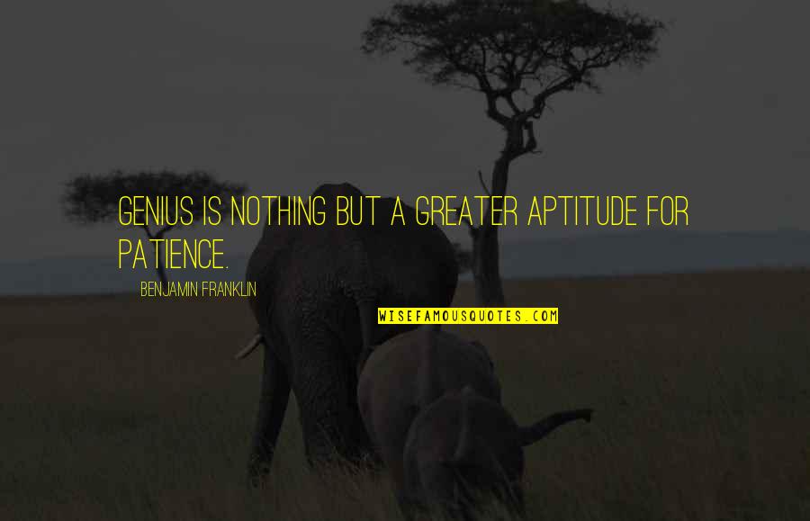 Best Aptitude Quotes By Benjamin Franklin: Genius is nothing but a greater aptitude for