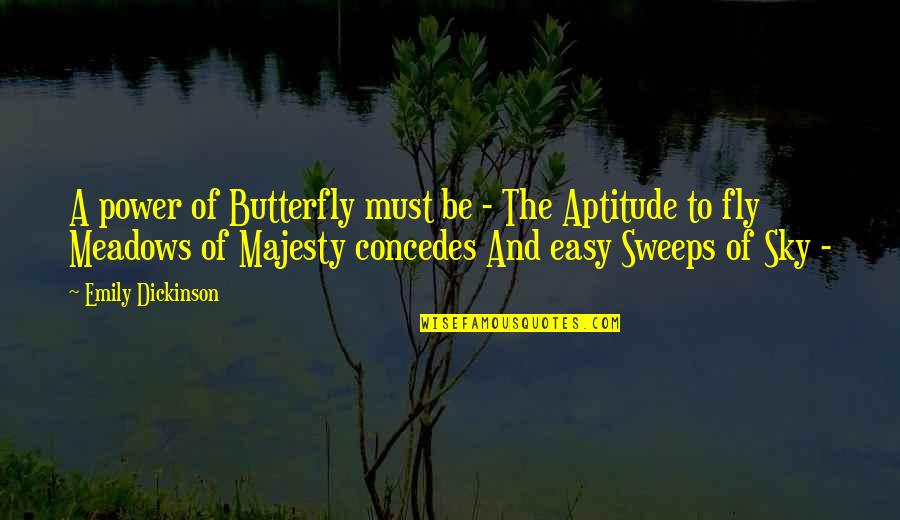 Best Aptitude Quotes By Emily Dickinson: A power of Butterfly must be - The