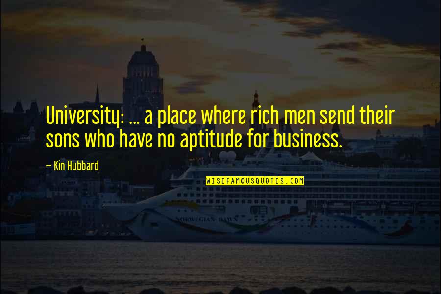 Best Aptitude Quotes By Kin Hubbard: University: ... a place where rich men send