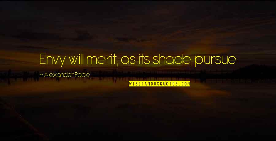 Best Aqib Talib Quotes By Alexander Pope: Envy will merit, as its shade, pursue Best Aqib Talib Quotes By Alexander Pope: Envy will merit, as its shade, pursue