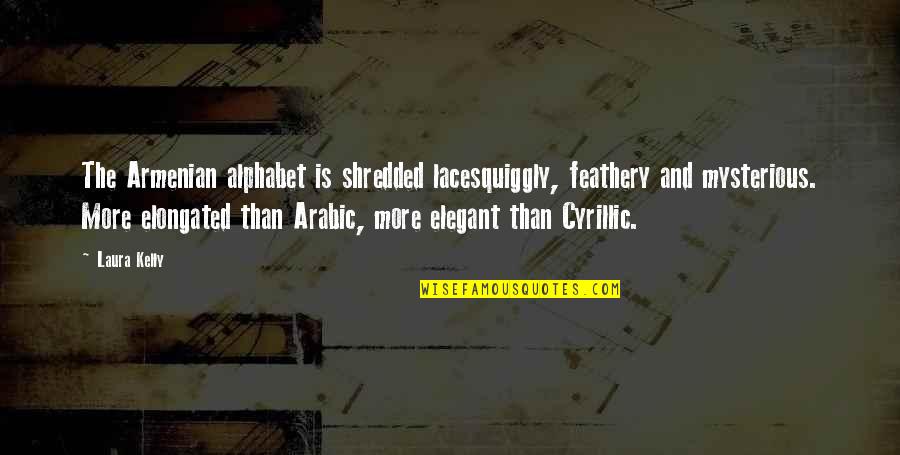 Best Arabic Quotes By Laura Kelly: The Armenian alphabet is shredded lacesquiggly, feathery and
