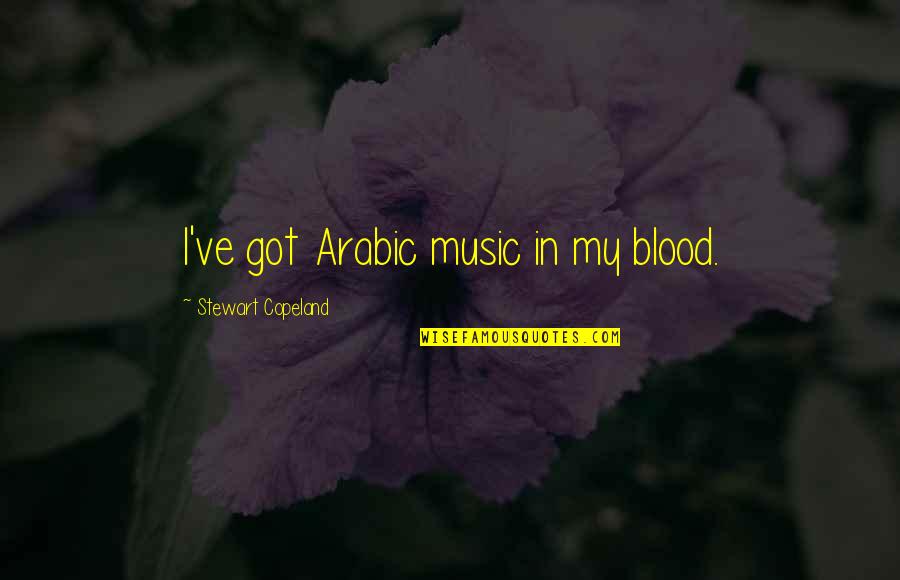 Best Arabic Quotes By Stewart Copeland: I've got Arabic music in my blood.