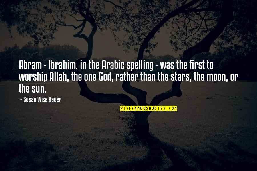 Best Arabic Quotes By Susan Wise Bauer: Abram - Ibrahim, in the Arabic spelling -