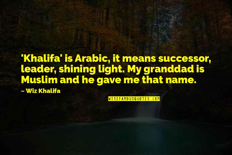 Best Arabic Quotes By Wiz Khalifa: 'Khalifa' is Arabic, it means successor, leader, shining