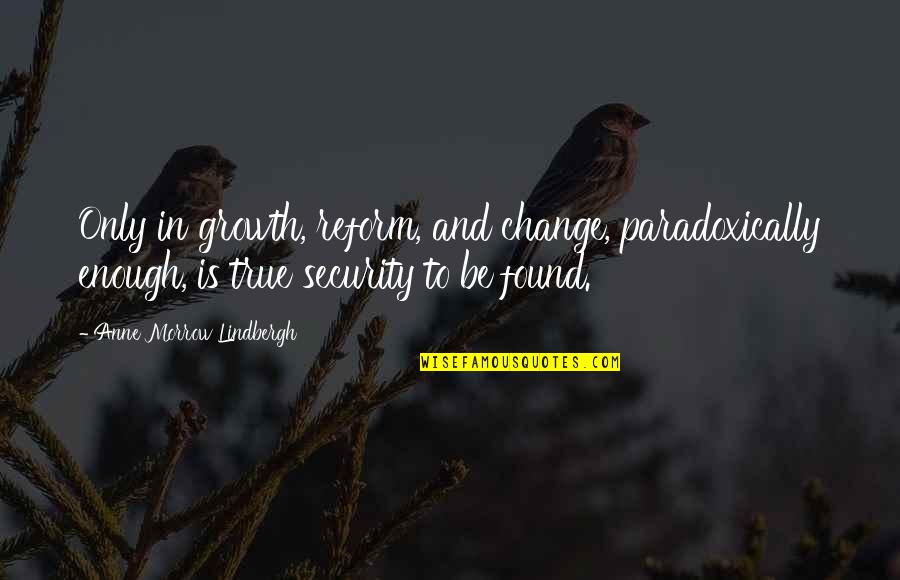 Best Archaic Quotes By Anne Morrow Lindbergh: Only in growth, reform, and change, paradoxically enough, Best Archaic Quotes By Anne Morrow Lindbergh: Only in growth, reform, and change, paradoxically enough,