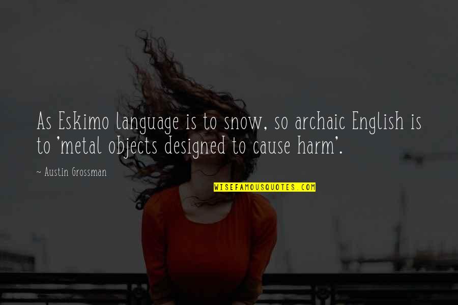 Best Archaic Quotes By Austin Grossman: As Eskimo language is to snow, so archaic Best Archaic Quotes By Austin Grossman: As Eskimo language is to snow, so archaic