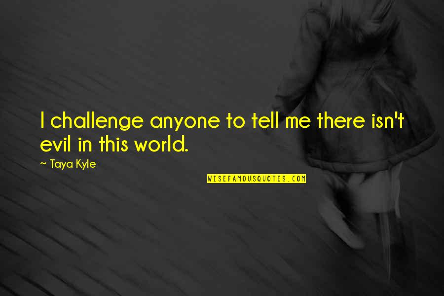 Best Archaic Quotes By Taya Kyle: I challenge anyone to tell me there isn't
