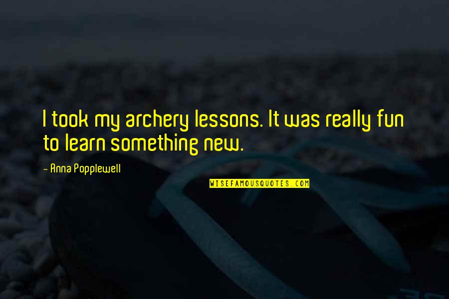 Best Archery Quotes By Anna Popplewell: I took my archery lessons. It was really