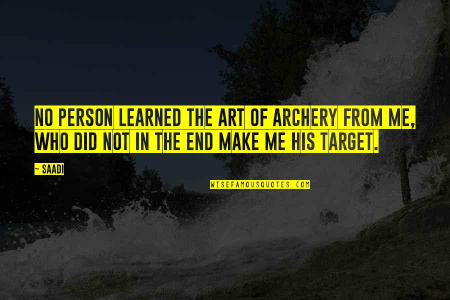 Best Archery Quotes By Saadi: No person learned the art of archery from