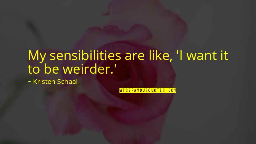 Best Architects Band Quotes By Kristen Schaal: My sensibilities are like, 'I want it to Best Architects Band Quotes By Kristen Schaal: My sensibilities are like, 'I want it to