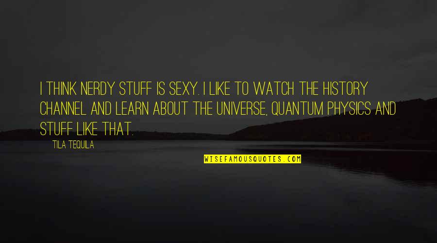 Best Architects Band Quotes By Tila Tequila: I think nerdy stuff is sexy. I like Best Architects Band Quotes By Tila Tequila: I think nerdy stuff is sexy. I like