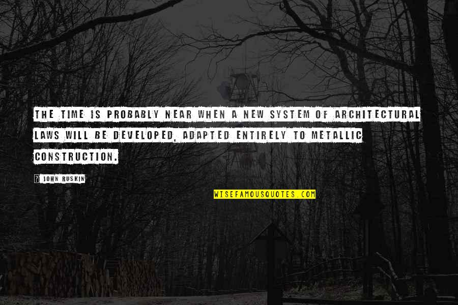 Best Architectural Quotes By John Ruskin: The time is probably near when a new Best Architectural Quotes By John Ruskin: The time is probably near when a new