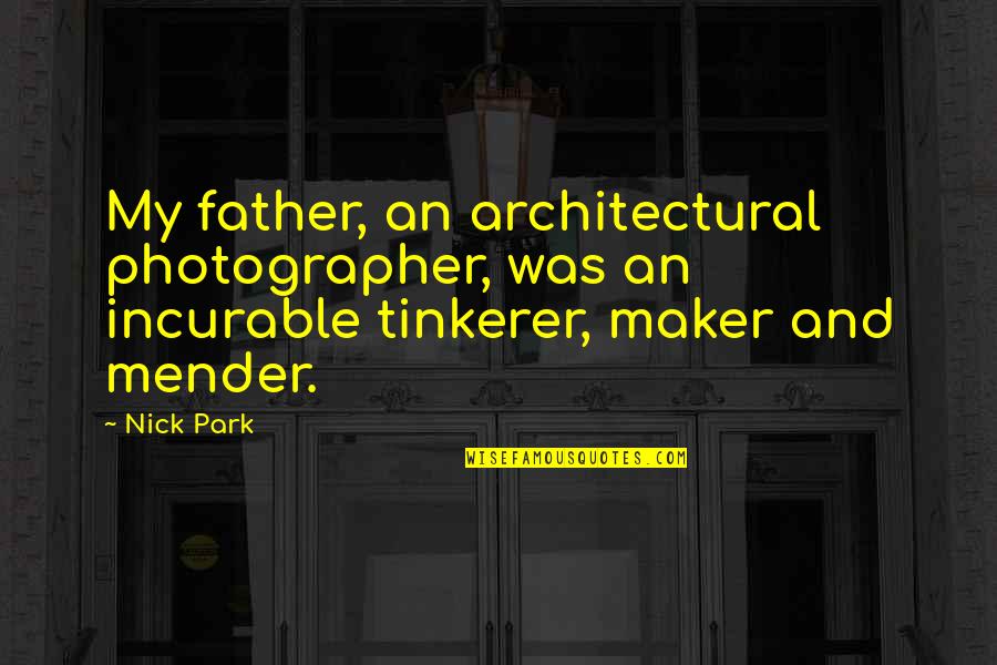 Best Architectural Quotes By Nick Park: My father, an architectural photographer, was an incurable