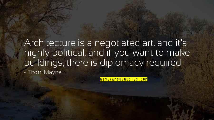 Best Architecture Quotes By Thom Mayne: Architecture is a negotiated art, and it's highly