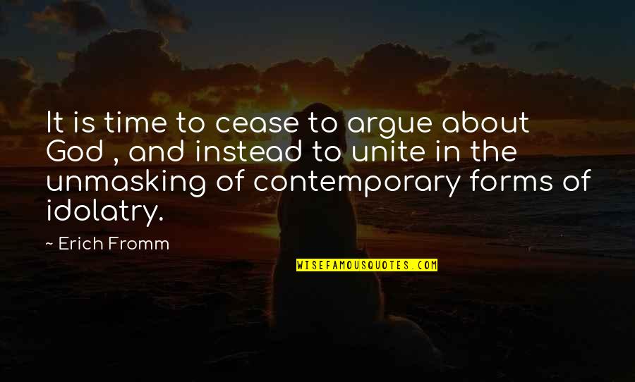 Best Arguing Quotes By Erich Fromm: It is time to cease to argue about
