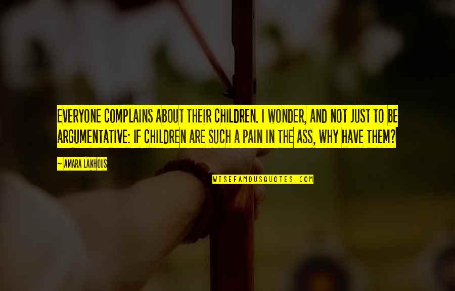 Best Argumentative Quotes By Amara Lakhous: Everyone complains about their children. I wonder, and