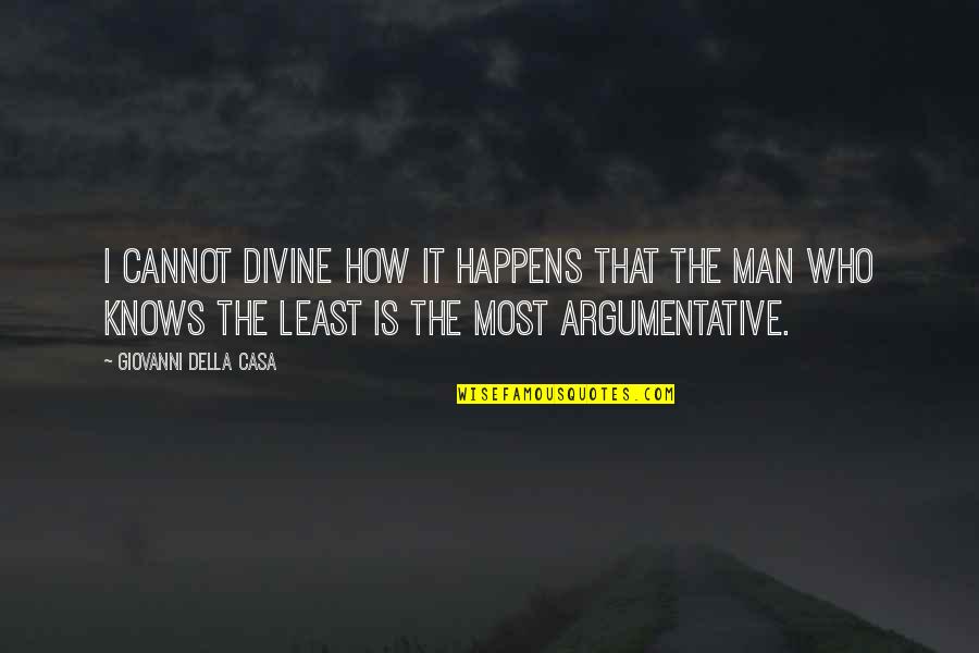 Best Argumentative Quotes By Giovanni Della Casa: I cannot divine how it happens that the