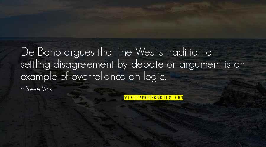 Best Argumentative Quotes By Steve Volk: De Bono argues that the West's tradition of