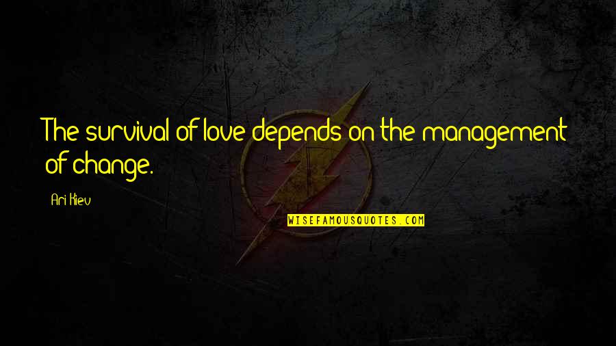 Best Ari Quotes By Ari Kiev: The survival of love depends on the management