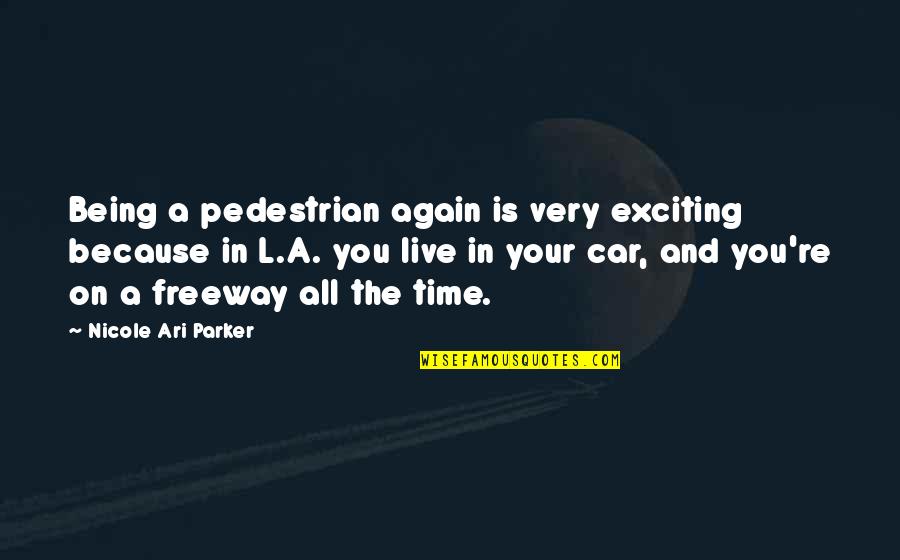 Best Ari Quotes By Nicole Ari Parker: Being a pedestrian again is very exciting because