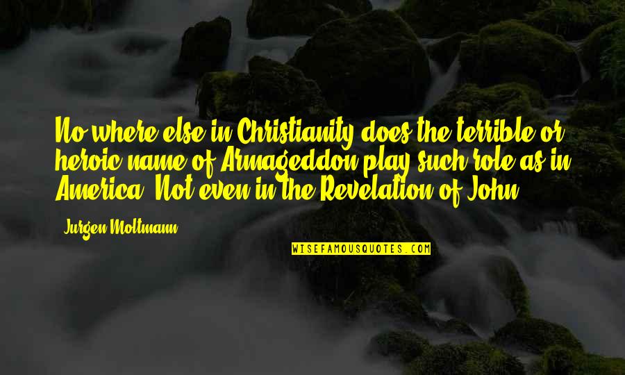 Best Armageddon Quotes By Jurgen Moltmann: No where else in Christianity does the terrible Best Armageddon Quotes By Jurgen Moltmann: No where else in Christianity does the terrible