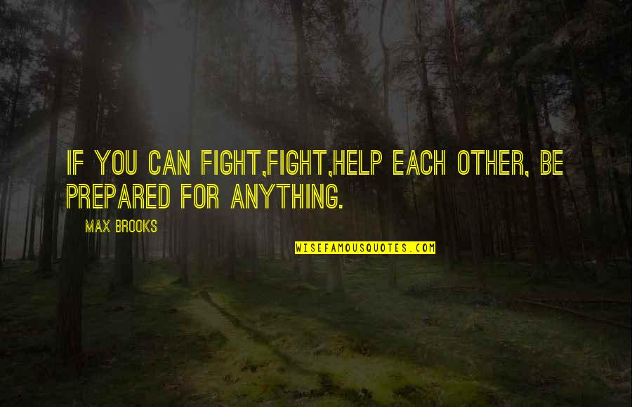 Best Armageddon Quotes By Max Brooks: If you can fight,fight,help each other, be prepared