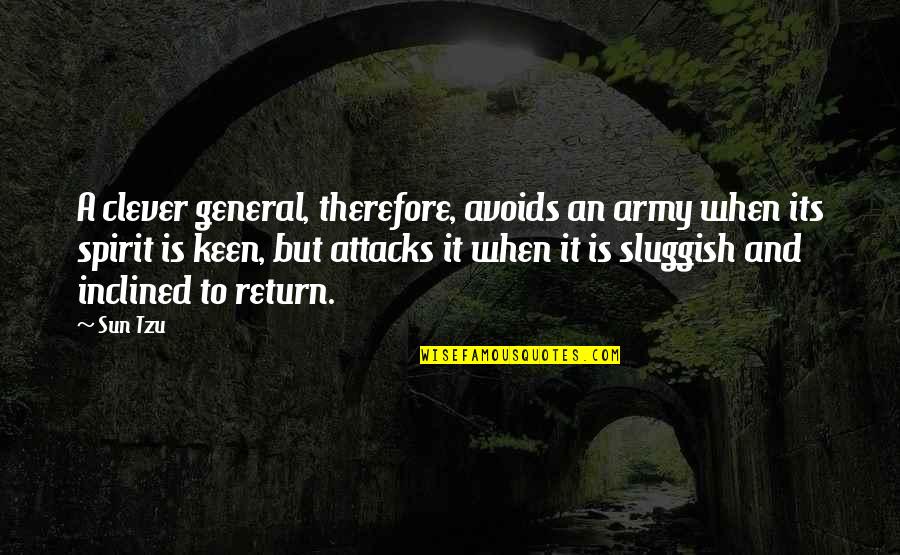 Best Army General Quotes By Sun Tzu: A clever general, therefore, avoids an army when