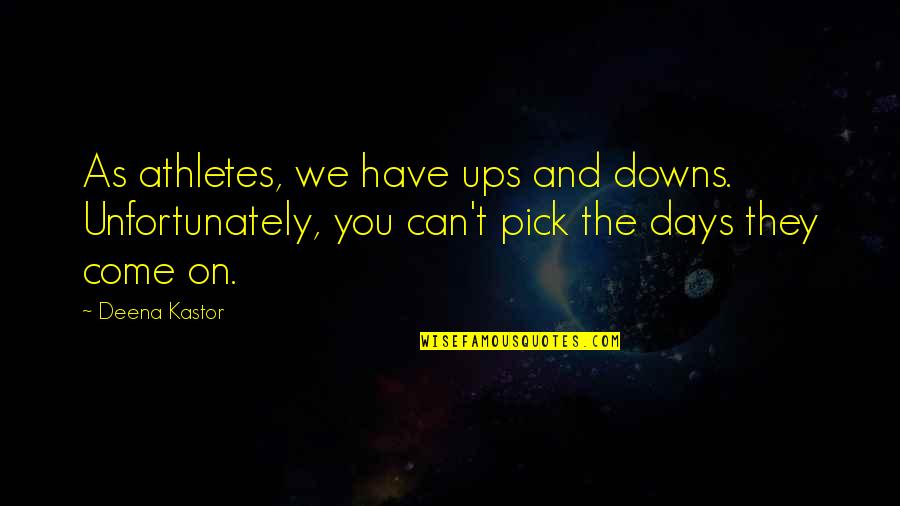 Best Arnold Gym Quotes By Deena Kastor: As athletes, we have ups and downs. Unfortunately,