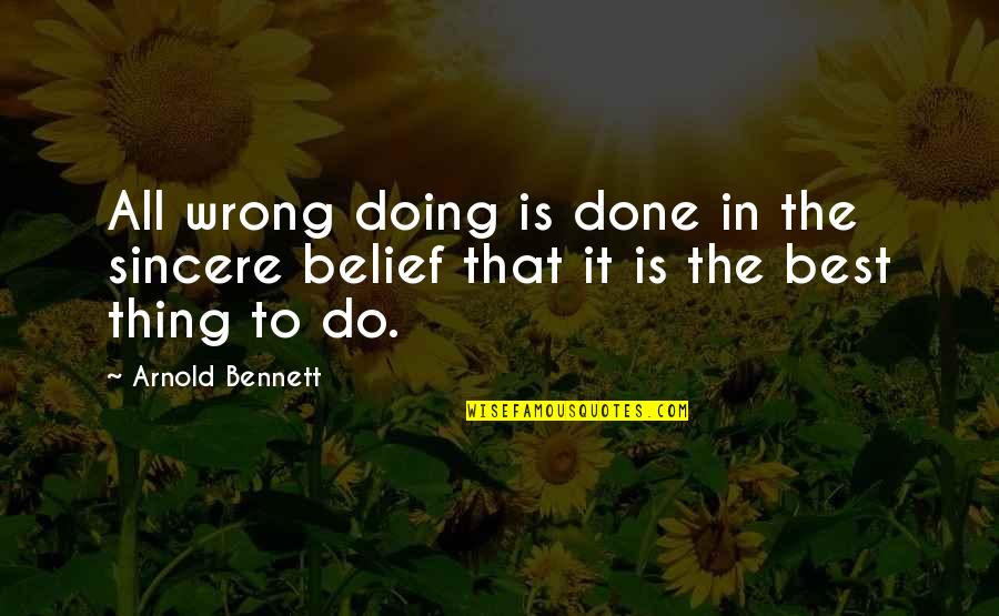 Best Arnold Quotes By Arnold Bennett: All wrong doing is done in the sincere