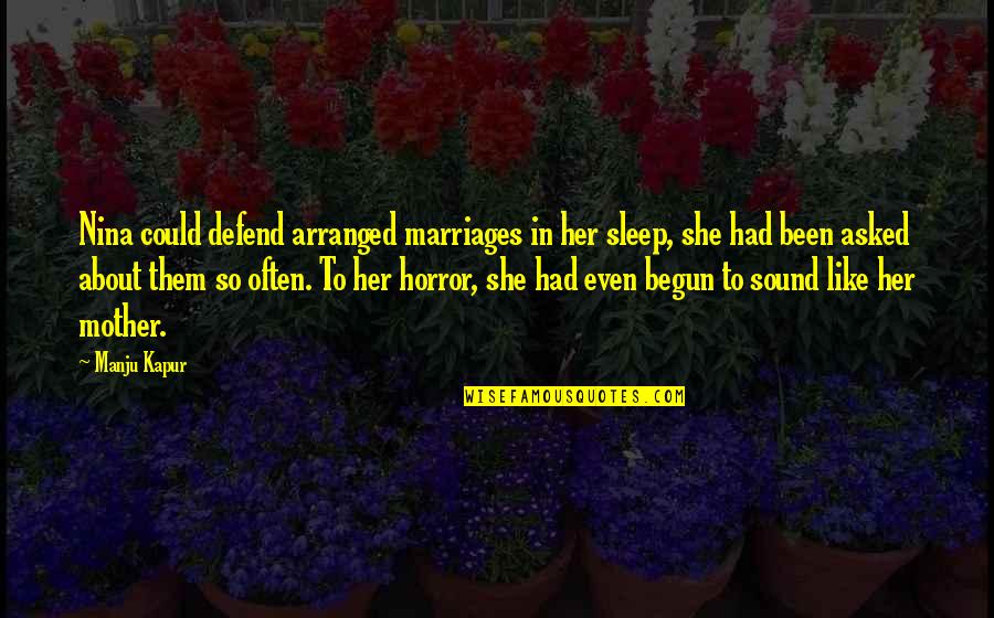 Best Arranged Marriage Quotes By Manju Kapur: Nina could defend arranged marriages in her sleep,