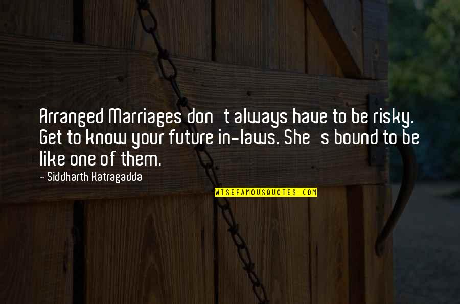 Best Arranged Marriage Quotes By Siddharth Katragadda: Arranged Marriages don't always have to be risky.