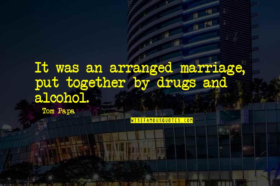 Best Arranged Marriage Quotes By Tom Papa: It was an arranged marriage, put together by