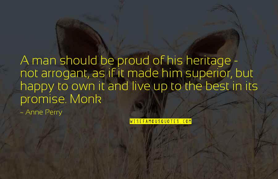 Best Arrogant Quotes By Anne Perry: A man should be proud of his heritage