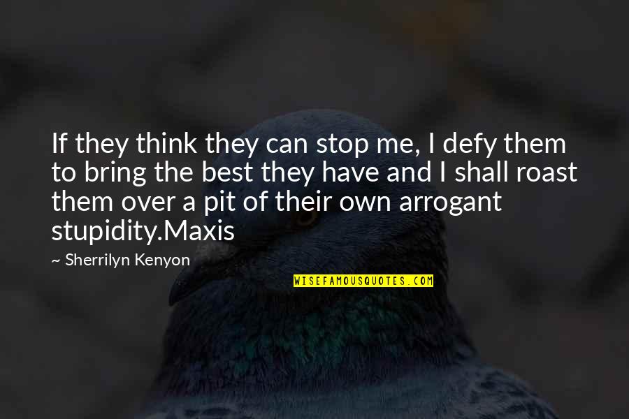 Best Arrogant Quotes By Sherrilyn Kenyon: If they think they can stop me, I