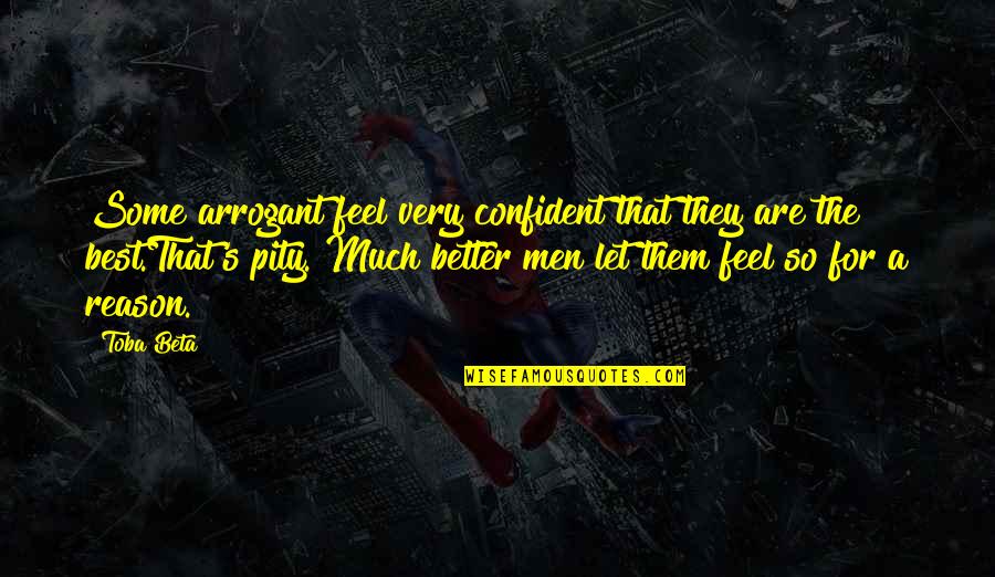Best Arrogant Quotes By Toba Beta: Some arrogant feel very confident that they are