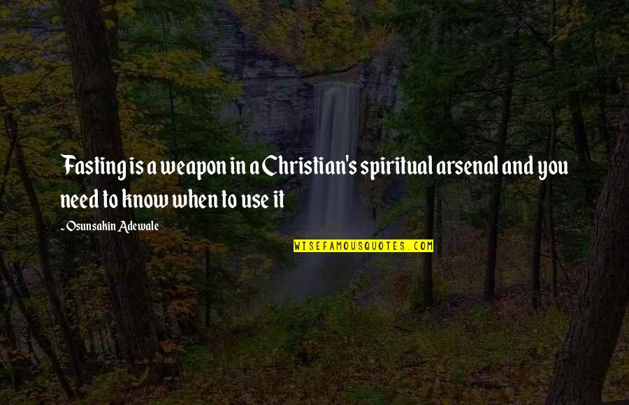 Best Arsenal Quotes By Osunsakin Adewale: Fasting is a weapon in a Christian's spiritual