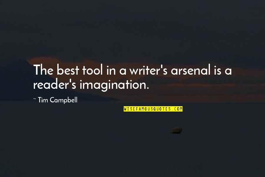 Best Arsenal Quotes By Tim Campbell: The best tool in a writer's arsenal is