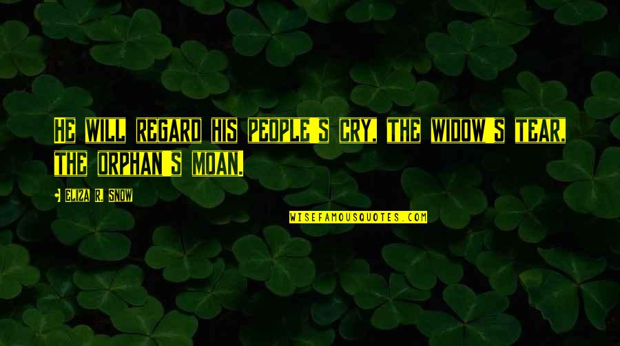 Best Art Briles Quotes By Eliza R. Snow: He will regard his people's cry, the widow's