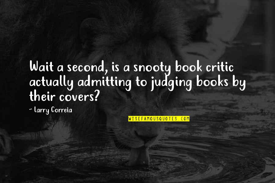 Best Art Critic Quotes By Larry Correia: Wait a second, is a snooty book critic