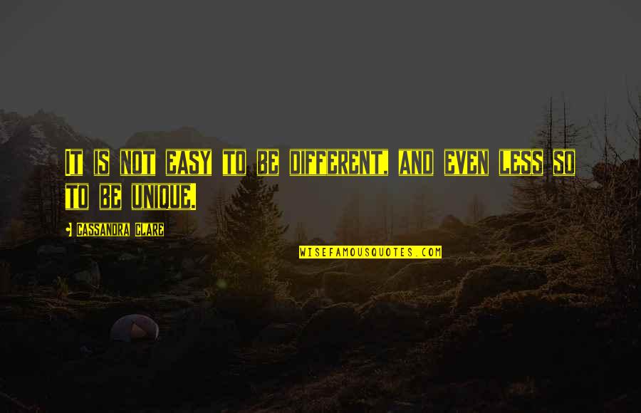 Best Art Direction Quotes By Cassandra Clare: It is not easy to be different, and Best Art Direction Quotes By Cassandra Clare: It is not easy to be different, and